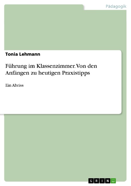 Führung im Klassenzimmer. Von den Anfängen zu heutigen Praxistipps - Tonia Lehmann