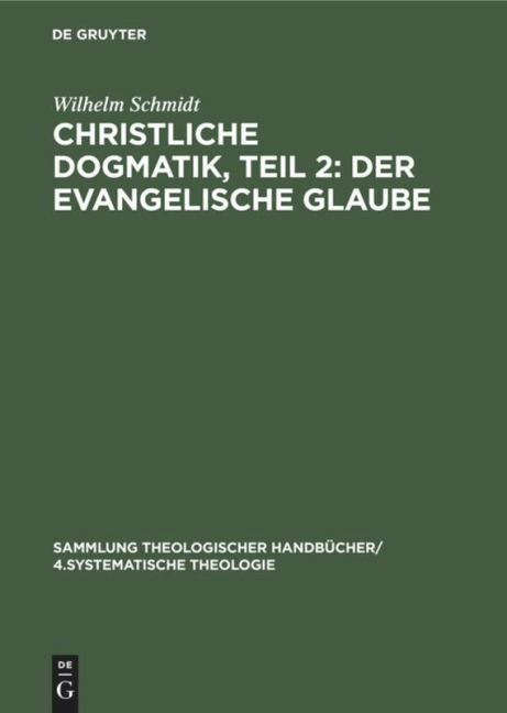 Christliche Dogmatik, Teil 2: Der Evangelische Glaube - Wilhelm Schmidt