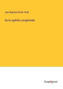 Cover-Bild zum Titel 'De la syphilis congénitale' von 'Jean-Baptiste-Émile Vidal'