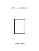 Cover-Bild zum Titel 'Altes und neues Leben' von 'Justin Fricke'