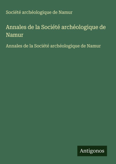 Annales de la Société archéologique de Namur - Société Archéologique De Namur