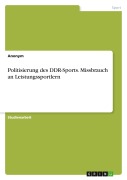 Cover-Bild zum Titel 'Politisierung des DDR-Sports. Missbrauch an Leistungssportlern' von 'Anonym'