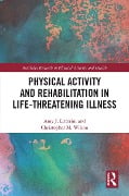 Cover-Bild zum Titel 'Physical Activity and Rehabilitation in Life-threatening Illness' von 'Amy Litterini, Christopher Wilson'
