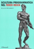 Cover-Bild zum Titel 'Scultura programmatica nel Terzo Reich. Corpi dogmatici, letali dettami di bellezza' von 'Klaus Wolbert'