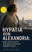 Cover-Bild zum Titel 'Hypatia von Alexandria: Eine Geschichte aus dem Altertum (Kommentiert)' von 'Fritz Mauthner'