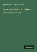 Reisen im südwestlichen Kleinasien - Otto Benndorf, George Niemann