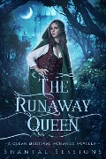 Cover-Bild zum Titel 'The Runaway Queen (A Clean Medieval Romance Novella, #0.5)' von 'Shantal Sessions'