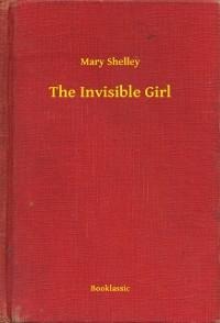 The Invisible Girl - Mary Shelley