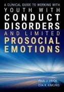 Cover-Bild zum Titel 'A Clinical Guide to Working with Youth with Conduct Disorders and Limited Prosocial Emotions' von 'Paul J Frick, Eva R Kimonis'