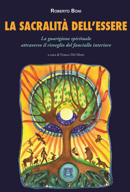 La sacralità dell'essere. La guarigione spirituale attraverso il risveglio del fanciullo interiore - Roberto Boni