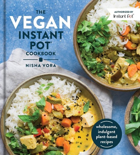 The Vegan Instant Pot Cookbook - Nisha Vora
