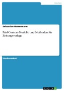 Cover-Bild zum Titel 'Paid-Content-Modelle und Methoden für Zeitungsverlage' von 'Sebastian Hattermann'