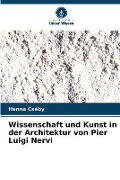 Cover-Bild zum Titel 'Wissenschaft und Kunst in der Architektur von Pier Luigi Nervi' von 'Hanna Cséby'