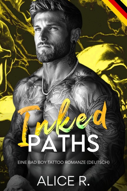 Inked Paths: Eine Bad Boy Tattoo Romanze (Deutsch) - Alice R.