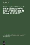 Cover-Bild zum Titel 'Die Politisierung des Utopischen im 18. Jahrhundert' von ''