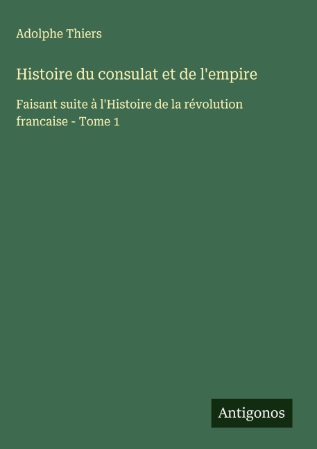 Histoire du consulat et de l'empire - Adolphe Thiers