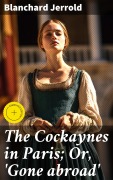 Cover-Bild zum Titel 'The Cockaynes in Paris; Or, 'Gone abroad'' von 'Blanchard Jerrold'