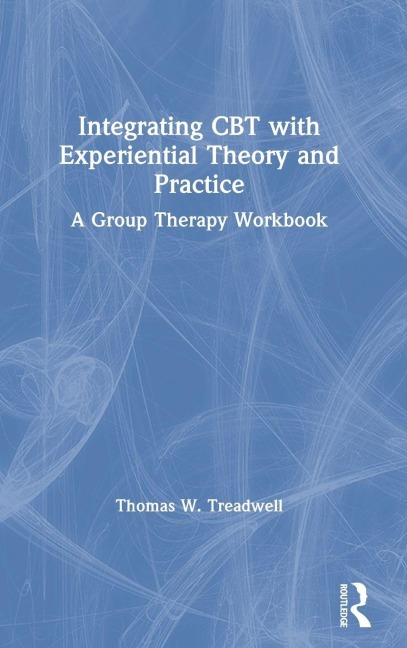 Integrating CBT with Experiential Theory and Practice - Thomas W. Treadwell