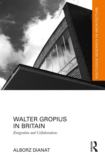 Walter Gropius in Britain - Alborz Dianat