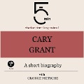 Cary Grant: A short biography - George Fritsche, Minute Biographies, Minutes