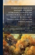Cover-Bild zum Titel 'Correspondance de Madame duchesse d'OrlÃ(c)ans. Extraite des lettres publiÃ(c)es par M. de Ranke et M. Holland. Traduction et notes par Ernest JaeglÃ(c)' von 'Ernest Jaeglã(c)'