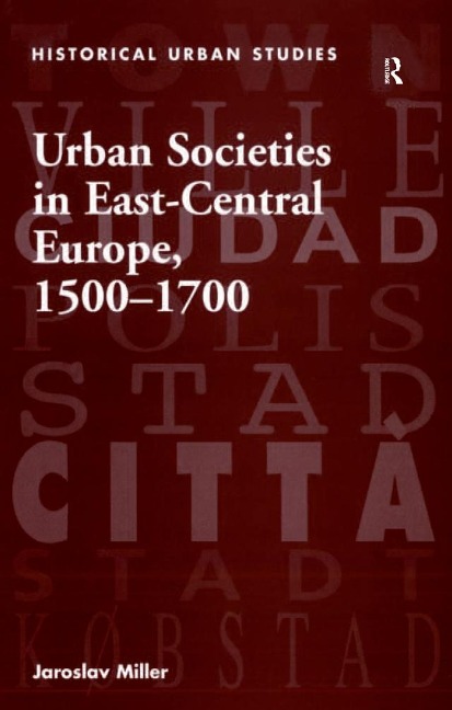 Urban Societies in East-Central Europe, 1500-1700 - Jaroslav Miller