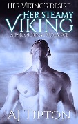 Cover-Bild zum Titel 'Her Steamy Viking: A Paranormal Romance (Her Viking's Desire, #2)' von 'Aj Tipton'