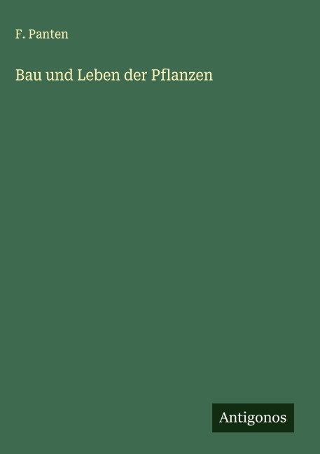 Bau und Leben der Pflanzen - F. Panten