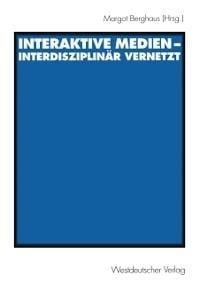 Interaktive Medien - interdisziplinär vernetzt - 