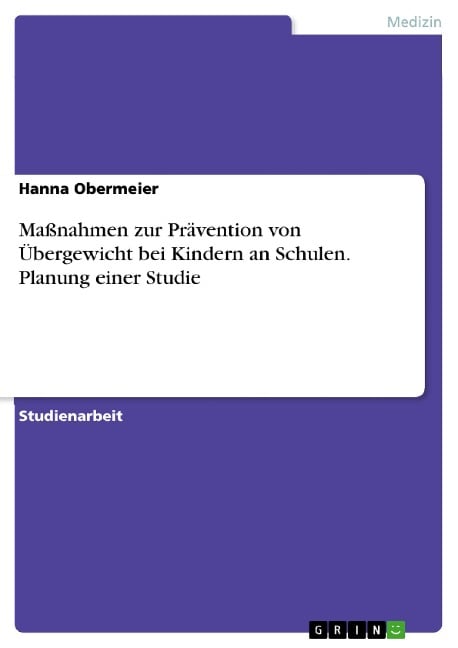 Maßnahmen zur Prävention von Übergewicht bei Kindern an Schulen. Planung einer Studie - Hanna Obermeier