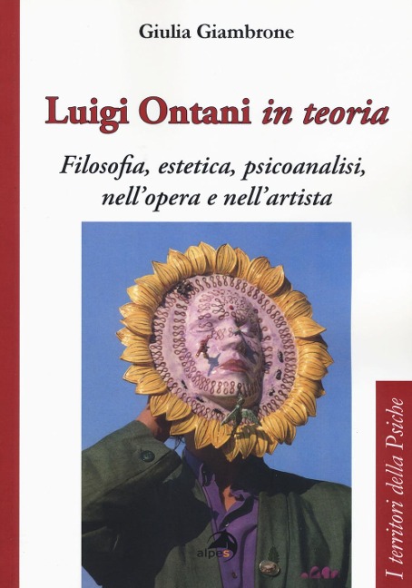 Luigi Ontani in teoria. Filosofia, estetica, psicoanalisi nell'opera e nell'artista - Giulia Giambrone