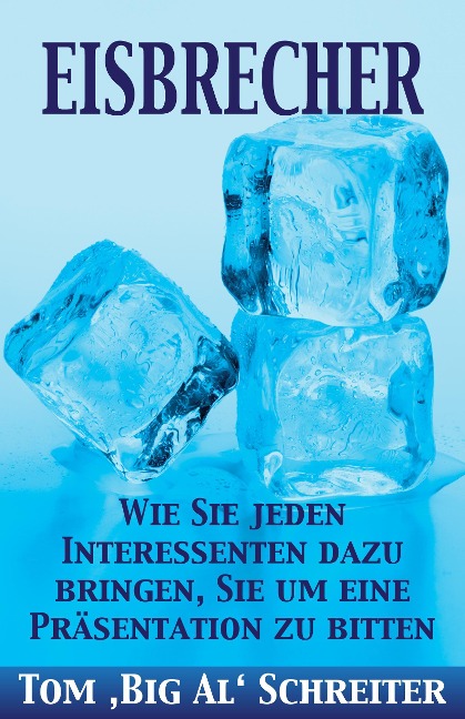 EISBRECHER: Wie Sie jeden Interessenten dazu bringen, Sie um eine Präsentation zu bitten - Tom Schreiter