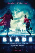 Codename Blade - Die übernatürlichen Fälle der Agentin Clements - Daniel O'Malley