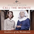 Call the Midwife: Shadows of the Workhouse Lib/E - Jennifer Worth