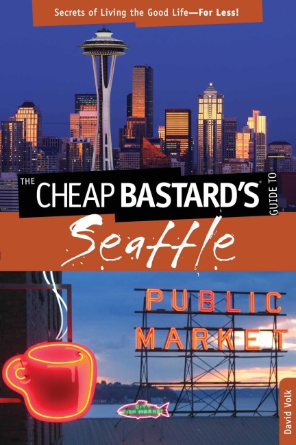Cheap Bastard's® Guide to Seattle - David Volk