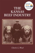 Cover-Bild zum Titel 'The Kansas Beef Industry' von 'Charles L. Wood'
