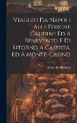 Cover-Bild zum Titel 'Viaggio Da Napoli Alle Forche Caudine Ed A Benevento E Di Ritorno A Caserta, Ed A Monte-casino' von 'Domenico Bartolini (Card ).'