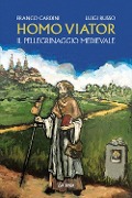 Homo viator. Il pellegrinaggio medievale - Franco Cardini, Luigi Russo