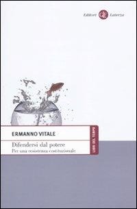 Difendersi dal potere. Per una resistenza costituzionale - Ermanno Vitale
