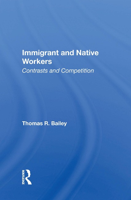 Immigrant And Native Workers - Thomas R Bailey