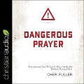Dangerous Prayer: Discovering Your Amazing Story Inside the Eternal Story of God - Cheri Fuller