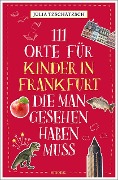 Cover-Bild zum Titel '111 Orte für Kinder in Frankfurt, die man gesehen haben muss' von 'Julia Tzschätzsch'
