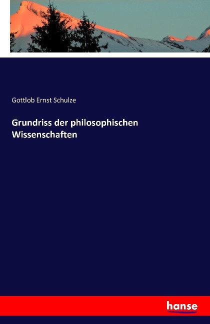 Grundriss der philosophischen Wissenschaften - Gottlob Ernst Schulze