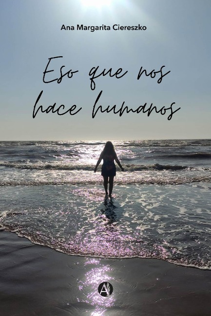 Eso que nos hace humanos - Ana Margarita Ciereszko