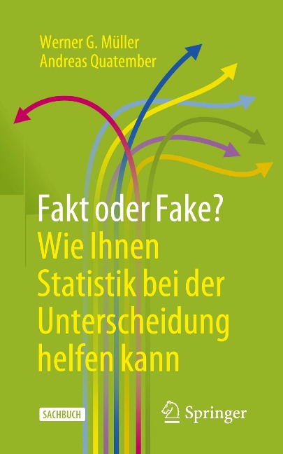 Fakt oder Fake? Wie Ihnen Statistik bei der Unterscheidung helfen kann - Andreas Quatember, Werner G. Müller