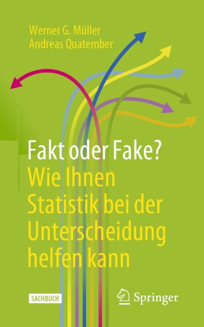 Fakt oder Fake? Wie Ihnen Statistik bei der Unterscheidung helfen kann - Andreas Quatember, Werner G. Müller
