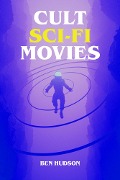 Cover-Bild zum Titel 'Cult Sci-Fi Movies' von 'Ben Hudson'