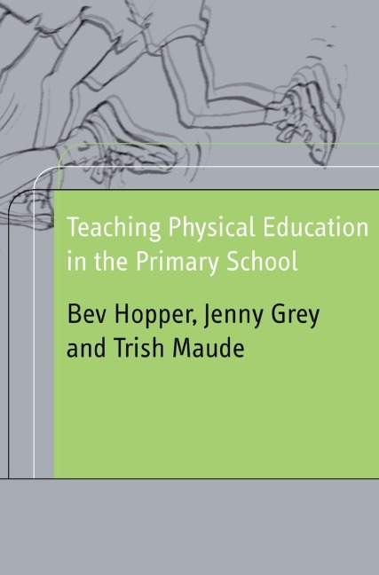 Teaching Physical Education in the Primary School - Bev Hopper, Patricia Maude, Jenny Grey