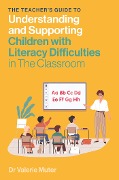 The Teacher's Guide to Understanding and Supporting Children with Literacy Difficulties - Valerie Muter