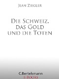 Cover-Bild zum Titel 'Die Schweiz, das Gold und die Toten' von 'Jean Ziegler'